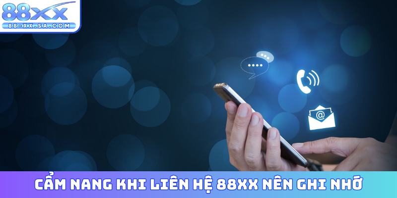 Cẩm nang khi liên hệ 88XX nên ghi nhớ
